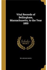 Vital Records of Bellingham, Massachusetts, to the Year 1850