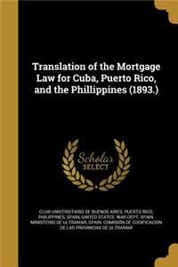 Translation of the Mortgage Law for Cuba, Puerto Rico, and the Phillippines (1893.)