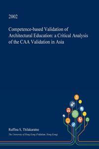 Competence-Based Validation of Architectural Education: A Critical Analysis of the Caa Validation in Asia