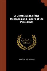 A Compilation of the Messages and Papers of the Presidents