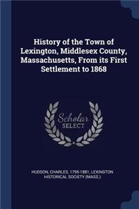 History of the Town of Lexington, Middlesex County, Massachusetts, From its First Settlement to 1868