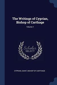 THE WRITINGS OF CYPRIAN, BISHOP OF CARTH