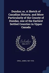 DUNDAS; OR, A SKETCH OF CANADIAN HISTORY