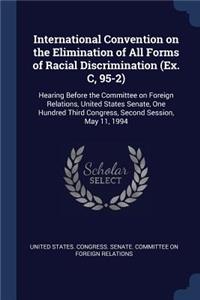 International Convention on the Elimination of All Forms of Racial Discrimination (Ex. C, 95-2)