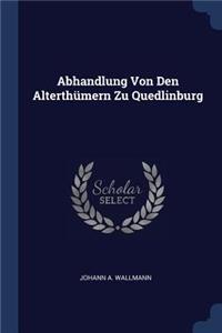 Abhandlung Von Den Alterthümern Zu Quedlinburg