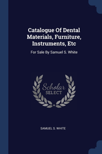 Catalogue Of Dental Materials, Furniture, Instruments, Etc