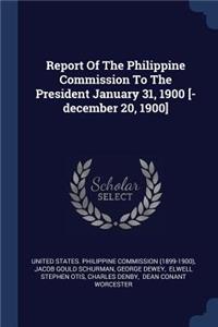 Report Of The Philippine Commission To The President January 31, 1900 [-december 20, 1900]