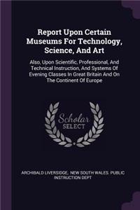 Report Upon Certain Museums for Technology, Science, and Art