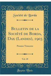 Bulletin de la SociÃ©tÃ© de Borda, Dax (Landes), 1903, Vol. 28: Premier Trimestre (Classic Reprint)