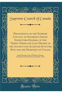Proceedings of the Supreme Council of Sovereign Grand Inspectors-General of the Thirty-Third and Last Degree of the Ancient and Accepted Scottish Rite for the Dominion of Canada