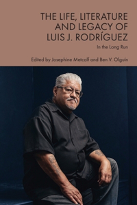 The Life, Literature and Legacy of Luis J. Rodrguez