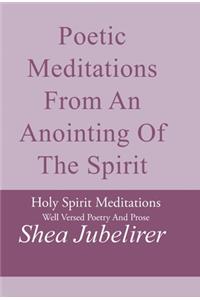 Poetic Meditations from an Anointing of the Spirit