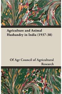 Agriculture And Animal Husbandry In India (1937-38)