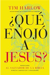 ¿Qué Enojó a Jesús?