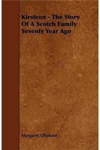 Kirsteen - The Story Of A Scotch Family Seventy Year Ago