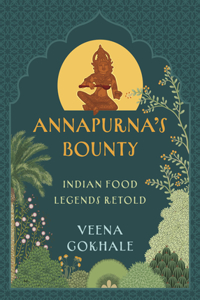 Annapurna's Bounty: Indian Food Legends Retold