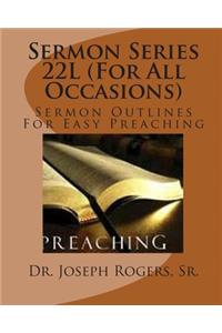 Sermon Series 22L (For All Occasions)