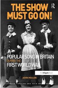 The Show Must Go On! Popular Song in Britain During the First World War