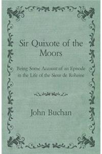 Sir Quixote of the Moors - Being Some Account of an Episode in the Life of the Sieur de Rohaine