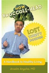How Broccoli-Head Lost Thirty Pounds
