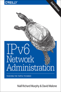 Ipv6 Network Administration: Teaching the Turtle to Dance