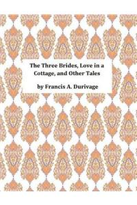 The Three Brides, Love in a Cottage, and Other Tales