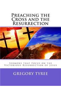 Preaching the Cross and the Resurrection