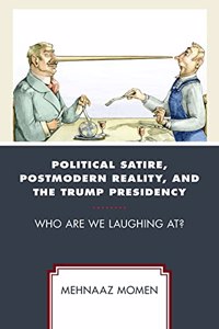 Political Satire, Postmodern Reality, and the Trump Presidency