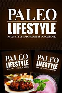 Paleo Lifestyle - Asian Style and Breakfast Cookbook