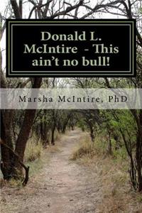 Donald L. McIntire - This Ain't No Bull!: "I was born and raised in Shannon County, and grew up in the South Pacific."