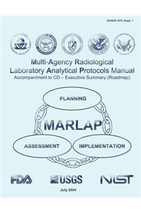 Multi-Agency Radiological Laboratory Analytical Protocols Manual (MARLAP) Accompaniment to CD ? Executive Summary (Roadmap)