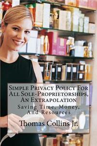 Simple Privacy Policy for All Sole-Proprietorships, an Extrapolation: Saving Time, Money, and Resources