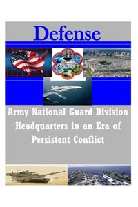 Army National Guard Division Headquarters in an Era of Persistent Conflict