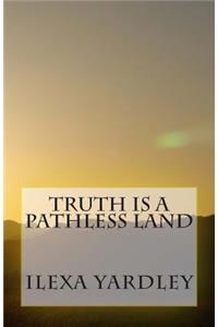 Truth is a Pathless Land