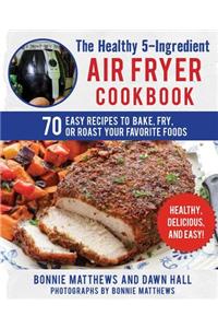 Healthy 5-Ingredient Air Fryer Cookbook