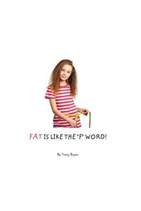 FAT is Like The "F" Word!