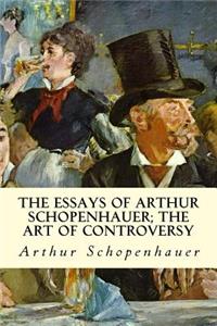 Essays of Arthur Schopenhauer; The Art of Controversy