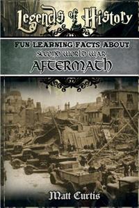 Legends of History: Fun Learning Facts about Second World War Aftermath: Illustrated Fun Learning for Kids