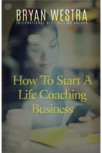 How To Start A Life Coaching Business
