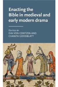 Enacting the Bible in Medieval and Early Modern Drama