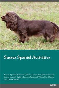 Sussex Spaniel Activities Sussex Spaniel Activities (Tricks, Games & Agility) Includes: Sussex Spaniel Agility, Easy to Advanced Tricks, Fun Games, Plus New Content