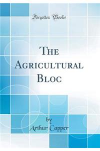 The Agricultural Bloc (Classic Reprint)