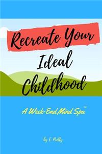 Recreate Your Ideal Childhood