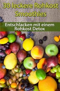 30 leckere Rohkost Smoothies zum Entschlacken mit einem Rohkost Detox