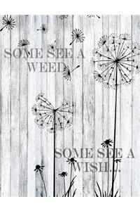 Some See a Weed Some See A Wish