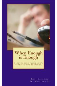 When Enough is Enough: How to deal with life's transitional moments.