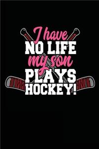 I Have No Life My Son Plays Hockey!
