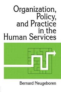 Organization, Policy, and Practice in the Human Services