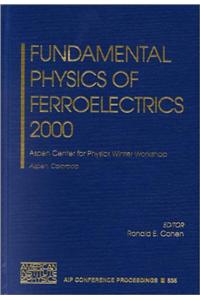 Fundamental Physics of Ferroelectrics 2000