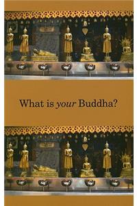 What Is Your Buddha?